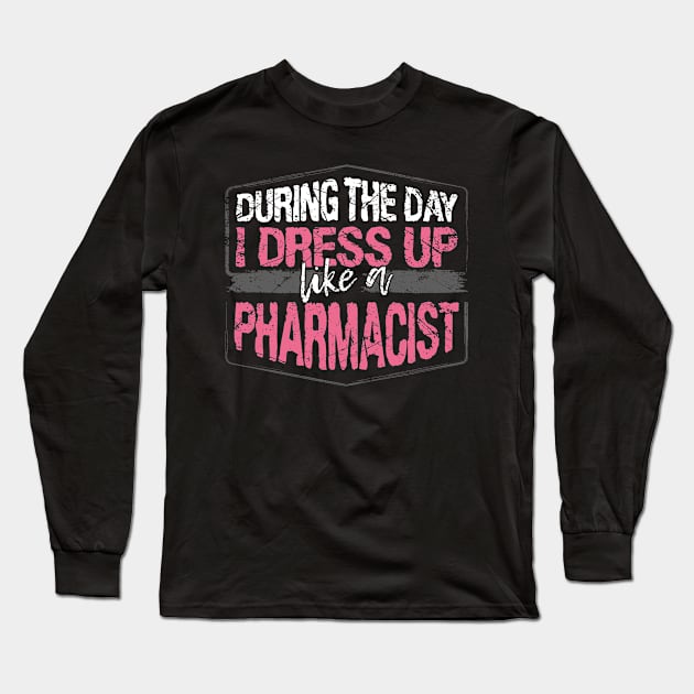 During The Day I Dress Up Like A Pharmacist design Long Sleeve T-Shirt by KnMproducts